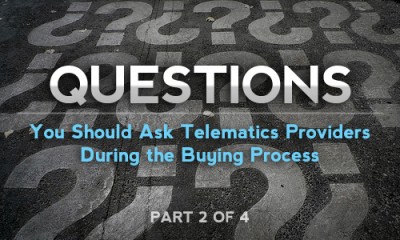 Questions you Should Ask Telematics Providers During the Buying Process (Part 2 of 4)