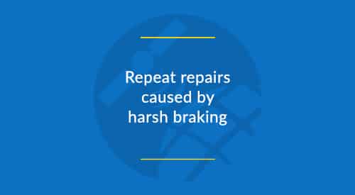 Repeat repairs caused by harsh braking