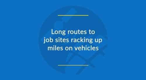 Long routes to job sites racking up miles on vehicles