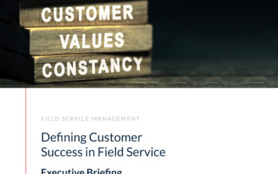 Executive Briefing: Defining Customer Success in Field Service