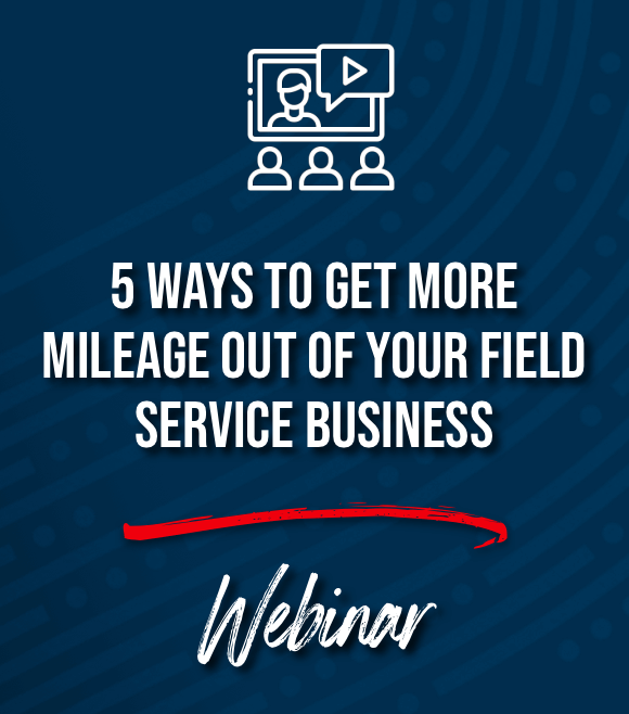 5 Ways to Get More Mileage Out of Your Field Service Business GPS Insight