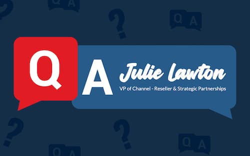Q & A with Julie Lawton, VP of Channel – Reseller & Strategic Partnerships